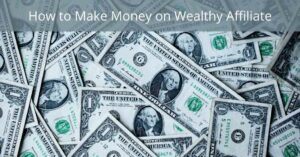 Ways to Make Money on Wealthy Affiliate