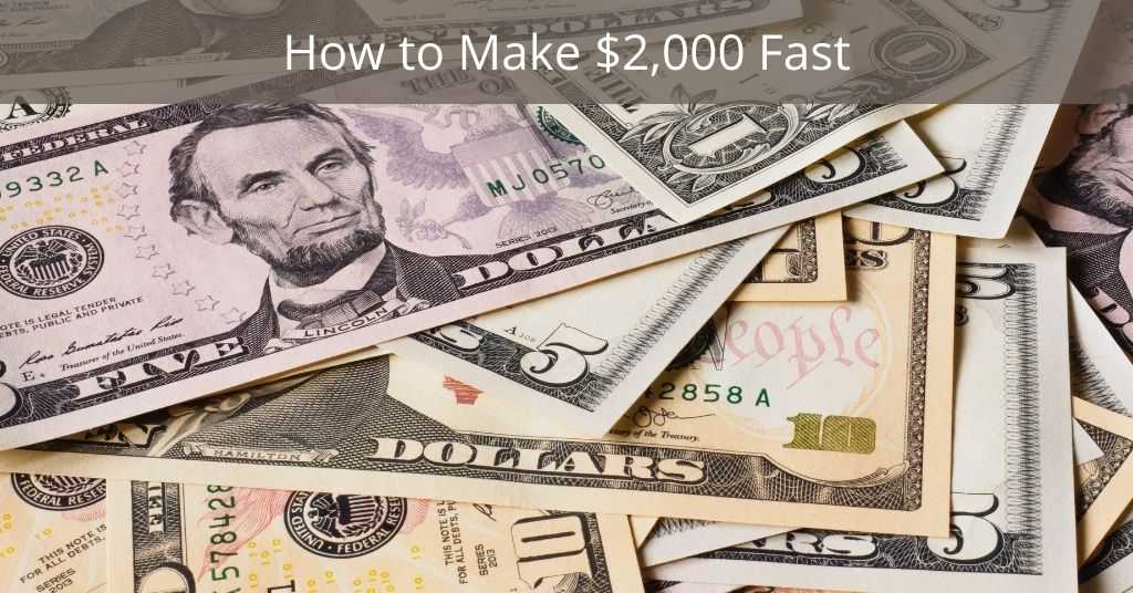 11+ Ways to Make $2000 Dollars Fast